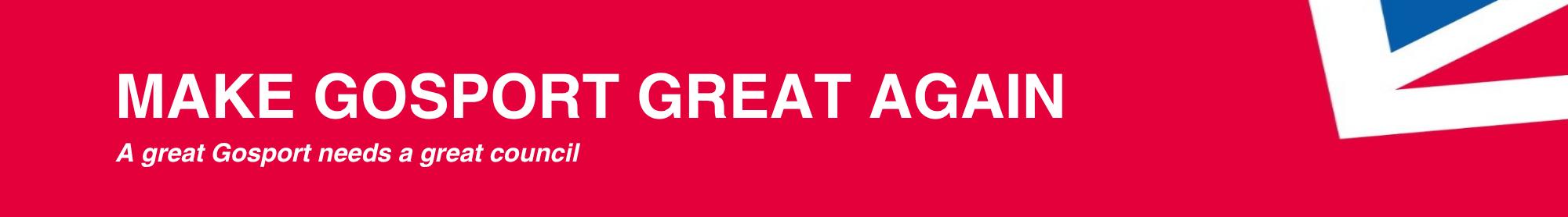 MAKE GOSPORT GREAT AGAIN A great Gosport needs a great council